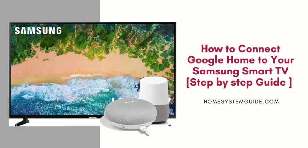 How to Connect Google Home to Your Samsung Smart TV [Step by step Guide ]