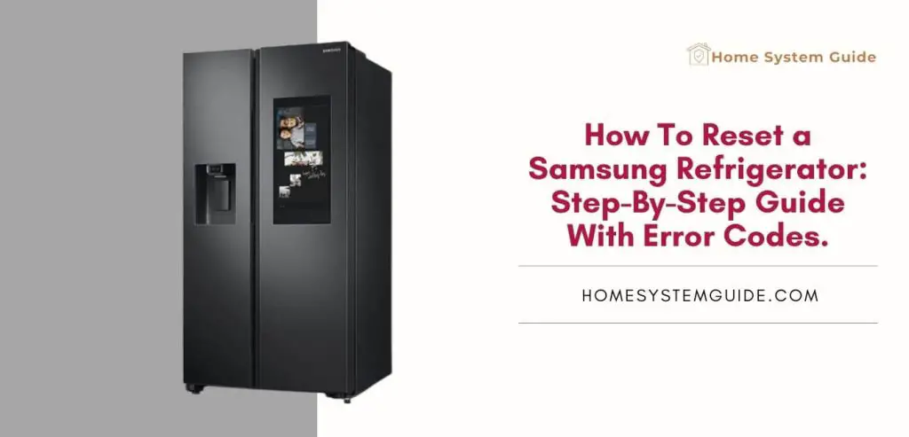 How To Reset a Samsung Refrigerator Step-By-Step Guide With Error Codes